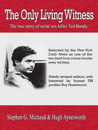 Unveiling the Dark Truth: A Gripping Review of The Only Living Witness: The True Story of Serial Sex Killer Ted Bundy