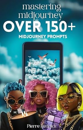 Unlock Your Creativity: A Comprehensive Review of ‘Mastering Midjourney: Over 150+ Prompts to Start Your Midjourney Right!’