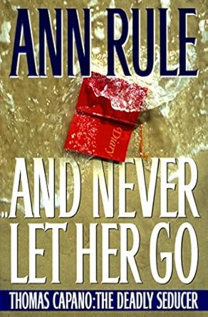 Unraveling the Dark Secrets: A Captivating Review of ‘And Never Let Her Go: Thomas Capano The Deadly Seducer’