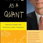 Discover the Fascinating Intersection of Physics and Finance in ‘My Life as a Quant: Reflections on Physics and Finance’ – A Must-Read Review!