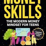 Discover the Ultimate Guide to Financial Freedom: Essential Money Skills For Teens Made Simple – How Teens Can Master Money Management and Build Wealth Stress-Free (What They Didn’t Teach You In School)