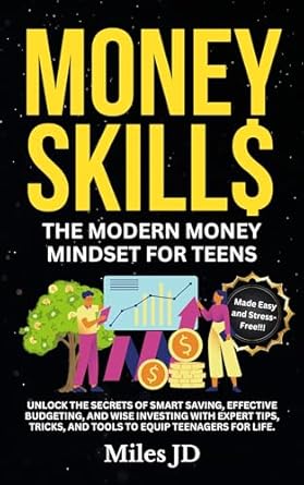 Discover the Ultimate Guide to Financial Freedom: Essential Money Skills For Teens Made Simple – How Teens Can Master Money Management and Build Wealth Stress-Free (What They Didn’t Teach You In School)
