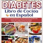 Descubre el Secreto de una Alimentación Saludable: DIABETES – Libro de Cocina – en Español: La Guía Completa para una Alimentación Equilibrada. Platos Sin Culpa, Placer Sin Límites. Comer Sano Nunca Fue Tan Rico. (Spanish Edition)