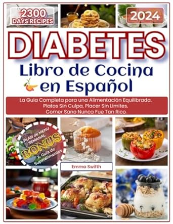 Descubre el Secreto de una Alimentación Saludable: DIABETES – Libro de Cocina – en Español: La Guía Completa para una Alimentación Equilibrada. Platos Sin Culpa, Placer Sin Límites. Comer Sano Nunca Fue Tan Rico. (Spanish Edition)
