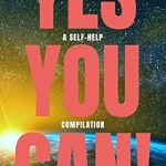 Discover Transformative Wisdom: A Review of ‘Yes You Can! – 50 Classic Self-Help Books That Will Guide You and Change Your Life’ Discover Transformative Wisdom: A Review of ‘Yes You Can! – 50 Classic Self-Help Books That Will Guide You and Change Your Life’