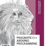 Unlock Your Arduino Potential: A Comprehensive Review of ‘Pragmatic C++ Arduino Programming: A Practical C++ Primer for Arduino Programming to Become an Effective C++ Programmer’ Unlock Your Arduino Potential: A Comprehensive Review of ‘Pragmatic C++ Arduino Programming: A Practical C++ Primer for Arduino Programming to Become an Effective C++ Programmer’