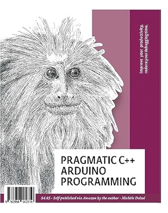 Unlock Your Arduino Potential: A Comprehensive Review of ‘Pragmatic C++ Arduino Programming: A Practical C++ Primer for Arduino Programming to Become an Effective C++ Programmer’