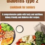 Unlock Healthy Living: A Review of ‘CKD Stage 3 and Diabetes Type 2 Cookbook for Seniors’ – A Comprehensive Guide with Tasty and Nutritious Kidney-Friendly and Diabetes Diet Recipes
