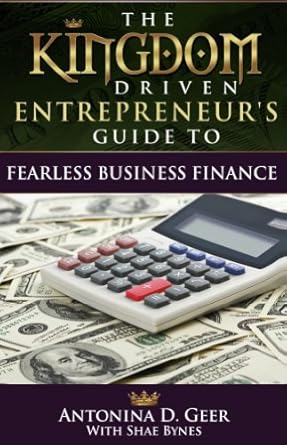 Unlock Financial Freedom: A Comprehensive Review of The Kingdom Driven Entrepreneur’s Guide To Fearless Business Finance