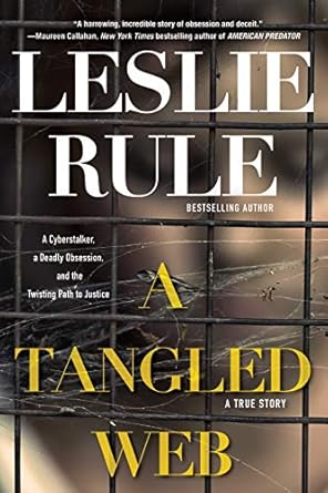 Unraveling the Thrills: A Must-Read Review of ‘A Tangled Web: A Cyberstalker, a Deadly Obsession, and the Twisting Path to Justice’ Unraveling the Thrills: A Must-Read Review of ‘A Tangled Web: A Cyberstalker, a Deadly Obsession, and the Twisting Path to Justice’