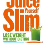 Unlock the Secrets to Weight Loss: A Comprehensive Review of The Juice Master Juice Yourself Slim: The Healthy Way To Lose Weight Without Dieting