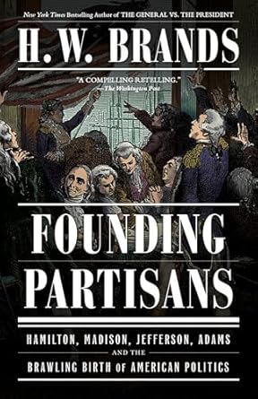 Discover the Untold Rivalries in ‘Founding Partisans: Hamilton, Madison, Jefferson, Adams and the Brawling Birth of American Politics’ – A Riveting Exploration of America’s Political Origins