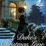 Discover the Heartwarming Magic of Romance: A Review of A Duke’s Christmas Love in Disguise (Whispers of Regency Love)
