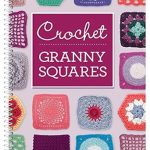 Must-Read for Crochet Enthusiasts: A Comprehensive Review of ‘Crochet Granny Squares’ – Spiral-bound Edition