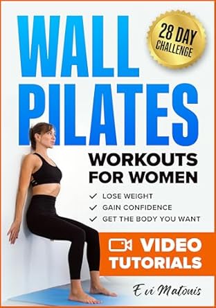 Transform Your Fitness Journey: A Comprehensive Review of ‘Wall Pilates Workouts for Women: 50 Complete Video Tutorials and Illustrations to Lose Weight, Gain Confidence, and Get the Body You Want – 28-Day Ab Transformation Challenge Included’