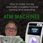 Discover the Secrets to Financial Freedom: A Comprehensive Review of The Amazing Money Machine: How to Make Money and Build a Passive Income Owning and Operating ATM Machines from Amazon