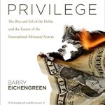 Discover the Secrets Behind Global Finance in This Insightful Review of ‘Exorbitant Privilege: The Rise and Fall of the Dollar and the Future of the International Monetary System’