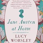 Discover the Intimate World of Jane Austen: A Captivating Review of ‘Jane Austen at Home: A Biography’