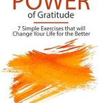 Discover the Transformative Impact of Thankfulness: A Review of The Life-Changing Power of Gratitude: 7 Simple Exercises that will Change Your Life for the Better, Includes a 3 Month Gratitude Journal (Change your habits, change your life Book 6)
