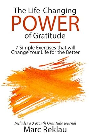 Discover the Transformative Impact of Thankfulness: A Review of The Life-Changing Power of Gratitude: 7 Simple Exercises that will Change Your Life for the Better, Includes a 3 Month Gratitude Journal (Change your habits, change your life Book 6)
