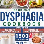 Transform Your Mealtime Experience: A Comprehensive Review of The Ultimate Dysphagia Cookbook: Build Your Confidence with 1500 Days of Simple yet Complete Recipes and Discover Diverse 28-Day Meal Plans Customized for Varying Swallowing Difficulties