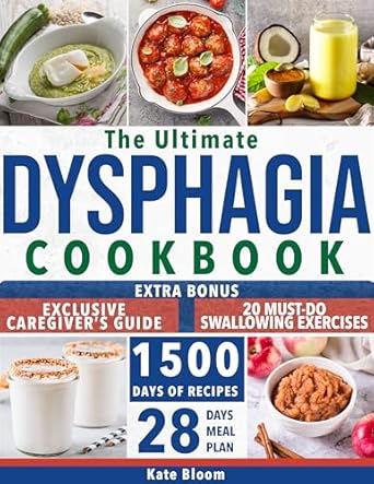 Transform Your Mealtime Experience: A Comprehensive Review of The Ultimate Dysphagia Cookbook: Build Your Confidence with 1500 Days of Simple yet Complete Recipes and Discover Diverse 28-Day Meal Plans Customized for Varying Swallowing Difficulties