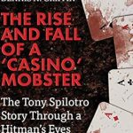 Unveiling the Dark Underworld: A Gripping Review of The Rise and Fall of a ‘Casino’ Mobster: The Tony Spilotro Story Through a Hitman’s Eyes