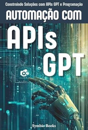 Transform Your Workflow: A Comprehensive Review of ‘Automação com APIs GPT: Construindo Soluções Eficientes com Inteligência Artificial e APIs GPT – O Guia Completo para Aplicações Práticas de Automação com IA (Portuguese Edition)’