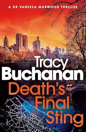 Unraveling Suspense: A Must-Read for Crime Thriller Fans – Death’s Final Sting: The BRAND NEW absolutely gripping and unputdownable crime thriller by Tracy Buchanan! (A Dr Vanessa Marwood Crime Thriller Book 2)