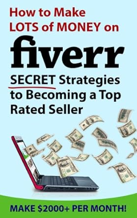 Unlock Your Earning Potential: A Comprehensive Review of ‘How to Make Money on Fiverr.com: Secret Fiverr Success Strategies (Make 00+ Per Month!)’