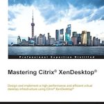 Unveiling the Secrets: A Comprehensive Review of Mastering Citrix® XenDesktop®