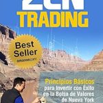 Transform Your Investment Strategy: A Comprehensive Review of Zen Trading: Principios Básicos para Invertir con Éxito en la Bolsa de Nueva York (Spanish Edition)