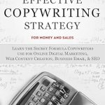 Transform Your Business: A Must-Read Review of ‘Effective Copywriting Strategy-for Money & Sales: Learn the Secret Formula Copywriters Use for Online Digital Marketing, Web Content Creation, Business Email, & SEO’