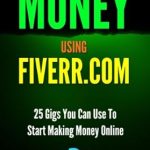Discover the Best Strategies for Earning Online: A Review of ‘Fiverr: Ways to Make Money Using Fiverr.com – Includes 25 Gigs You Can Use To Start Making Money Online Today’
