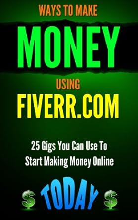 Discover the Best Strategies for Earning Online: A Review of ‘Fiverr: Ways to Make Money Using Fiverr.com – Includes 25 Gigs You Can Use To Start Making Money Online Today’