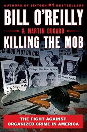 Unveiling the Truth: A Must-Read Review of Killing the Mob: The Fight Against Organized Crime in America (Bill O’Reilly’s Killing Series)