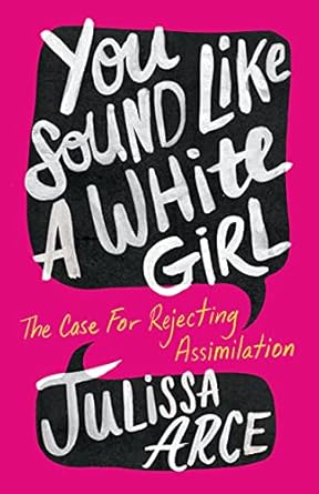 An Eye-Opening Journey: You Sound Like a White Girl: The Case for Rejecting Assimilation