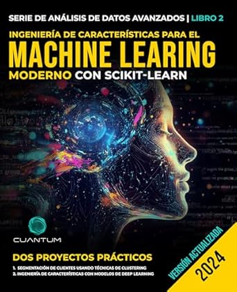 Descubre por qué ‘Ingeniería de Características para el Machine Learning Moderno con Scikit-Learn: Ciencia de Datos Avanzada y Aplicaciones Prácticas’ es Esencial para Todo Científico de Datos