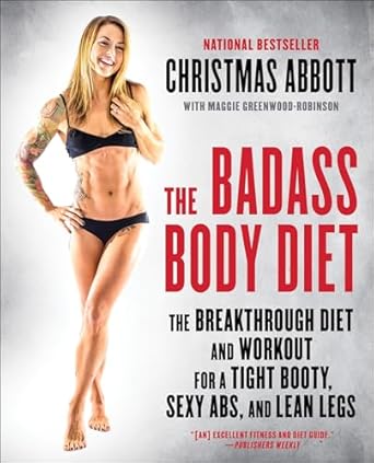 Transform Your Physique with This Must-Read Review: The Badass Body Diet – The Breakthrough Diet and Workout for a Tight Booty, Sexy Abs, and Lean Legs (The Badass Series)