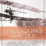 Discover the Pioneering Spirit in ‘Unlocking The Sky: Glenn Hammond Curtiss and the Race to Invent the Airplane’ – A Captivating Review