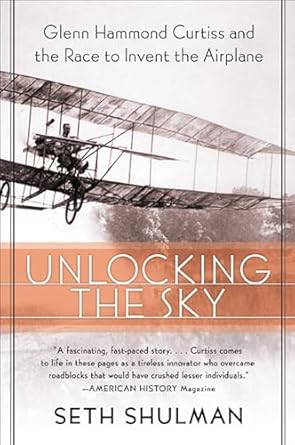 Discover the Pioneering Spirit in ‘Unlocking The Sky: Glenn Hammond Curtiss and the Race to Invent the Airplane’ – A Captivating Review