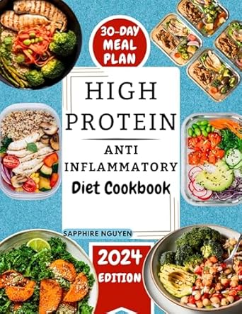 Discover the Secrets to Wellness: A Comprehensive Review of the HIGH PROTEIN ANTI-INFLAMMATORY DIET COOKBOOK – Harness Nutritious Diets and Transform Your Health with Easy, Tasty and Quick Essential Recipes for Recovery and Lifelong Weight Management