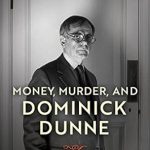 Unraveling Intrigue: A Captivating Review of ‘Money, Murder, and Dominick Dunne: A Life in Several Acts’