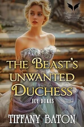 Discover the Magic of Love in ‘The Beast’s Unwanted Duchess: A Historical Regency Romance Novel (Icy Dukes Book 1)’ – A Captivating Tale of Redemption and Desire!