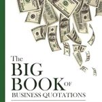 Unlock Success with Insights: A Review of The Big Book of Business Quotations: Over 1,400 of the Smartest Things Ever Said about Making Money from Amazon Unlock Success with Insights: A Review of The Big Book of Business Quotations: Over 1,400 of the Smartest Things Ever Said about Making Money from Amazon