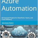 Unlock Your Cloud Potential: A Comprehensive Review of Mastering Azure Automation: 60 Essential Projects for SharePoint, Teams, and Cloud Efficiency (Mastering M365 Automation and Efficiency) Unlock Your Cloud Potential: A Comprehensive Review of Mastering Azure Automation: 60 Essential Projects for SharePoint, Teams, and Cloud Efficiency (Mastering M365 Automation and Efficiency)
