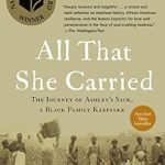 An Unforgettable Journey Through History: All That She Carried: The Journey of Ashley’s Sack, a Black Family Keepsake