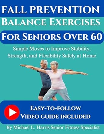 Discover Essential Techniques in Our Comprehensive Review: Fall Prevention Balance Exercises For Seniors Over 60 – Simple Moves to Improve Stability, Strength, and Flexibility Safely at Home
