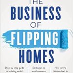 Transform Your Financial Future: A Comprehensive Review of ‘The Business of Flipping Homes: Short-Term Real Estate Investing for Long-Term Wealth’ Transform Your Financial Future: A Comprehensive Review of ‘The Business of Flipping Homes: Short-Term Real Estate Investing for Long-Term Wealth’