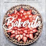 Discover the Ultimate Healthy Baking Guide: Bakerita: 100+ No-Fuss Gluten-Free, Dairy-Free, and Refined Sugar-Free Recipes for the Modern Baker